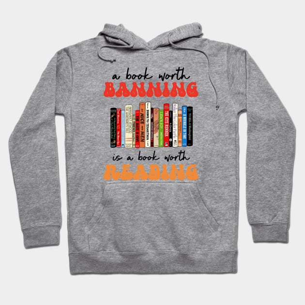A Book Worth Banning Is a Book Worth Reading Hoodie by Xtian Dela ✅